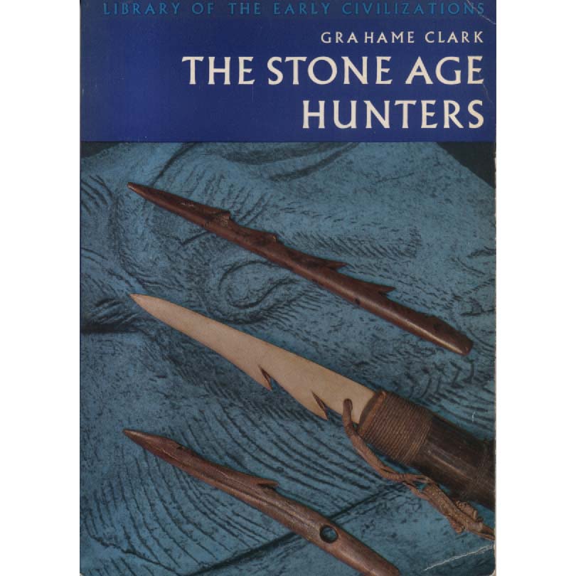 The Stone Age Hunters by Grahame Clark