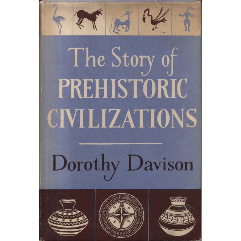 The Story Of Prehistoric Civilizations by Dorothy Davison