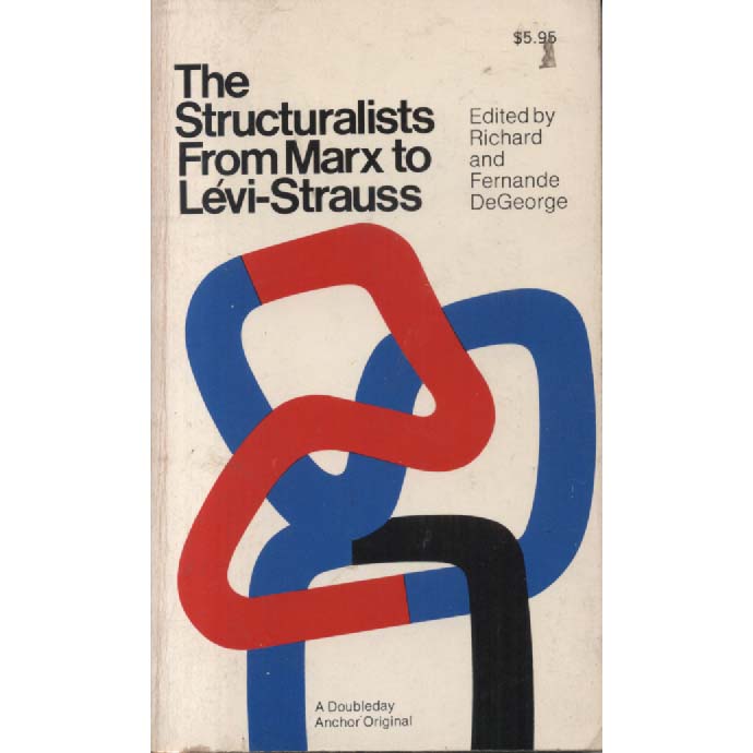 The Structuralist From Marx To Levi-Strauss by Richard DeGeorge and Fernande DeGeorge