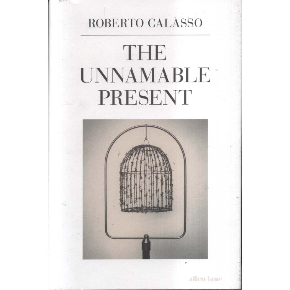 The Unnamable Present by Roberto Calasso