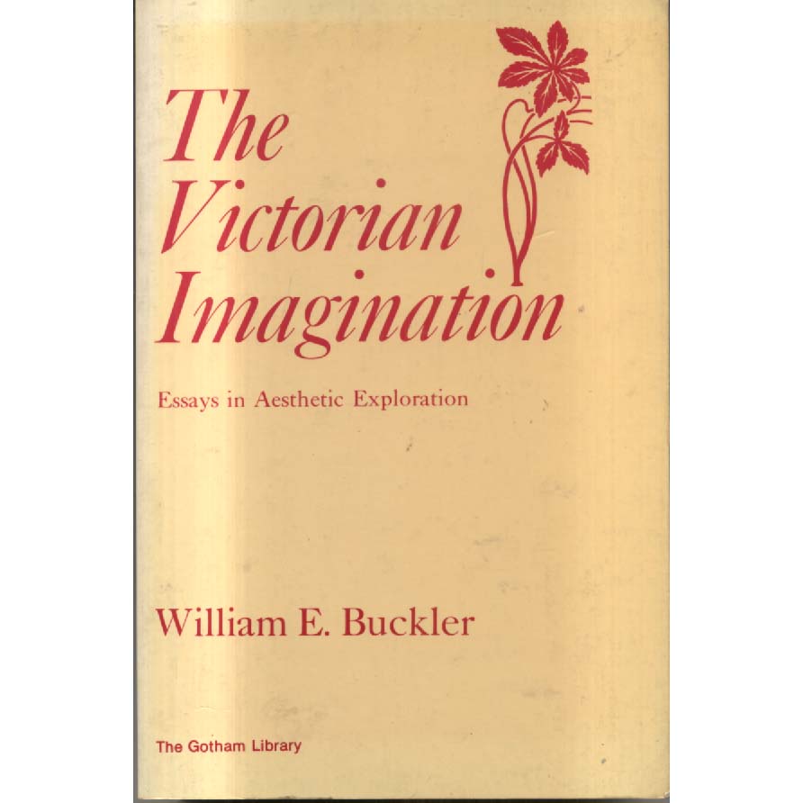 The Victorian Imagination by William E Buckler