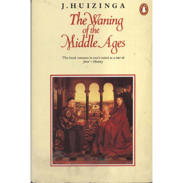 Waning of the Middle Ages by J Huizinga