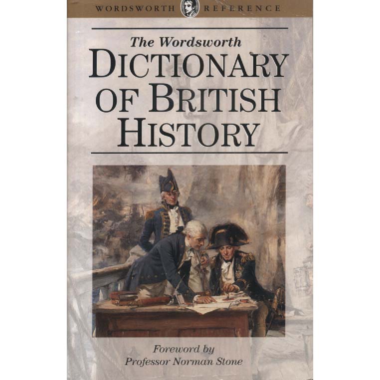 The Wordsworth Dictionary Of British History by Norman Stone