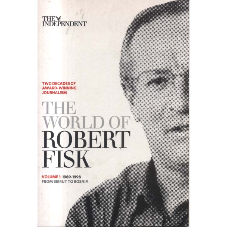The World of Robert fisk Vol1 - 1989-1998 by Simon Kelner