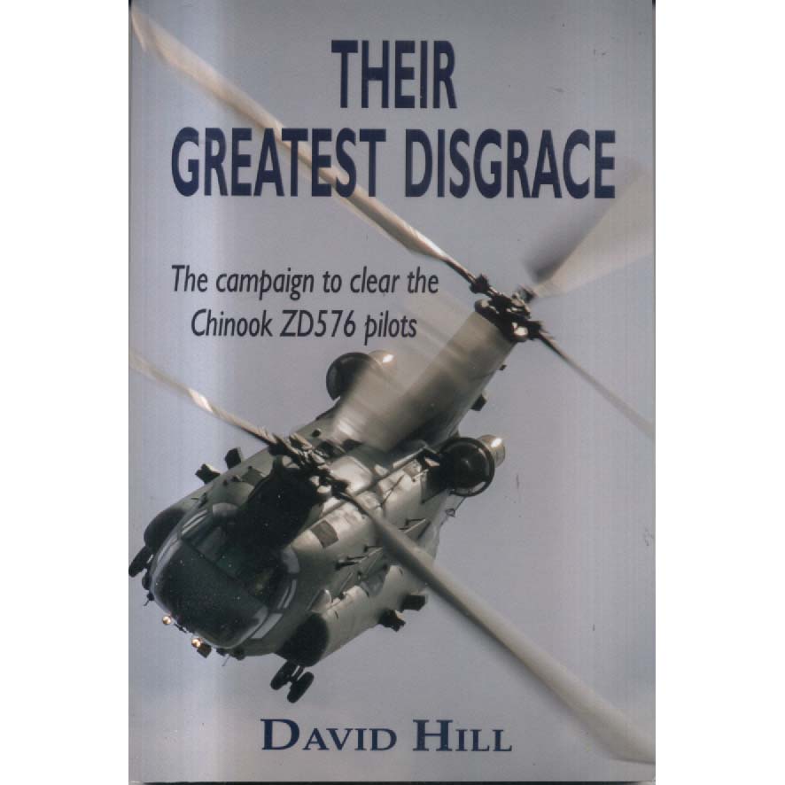 Their Greatest Disgrace - The campaign to clear the Chinook ZD576 Pilots by David Hill