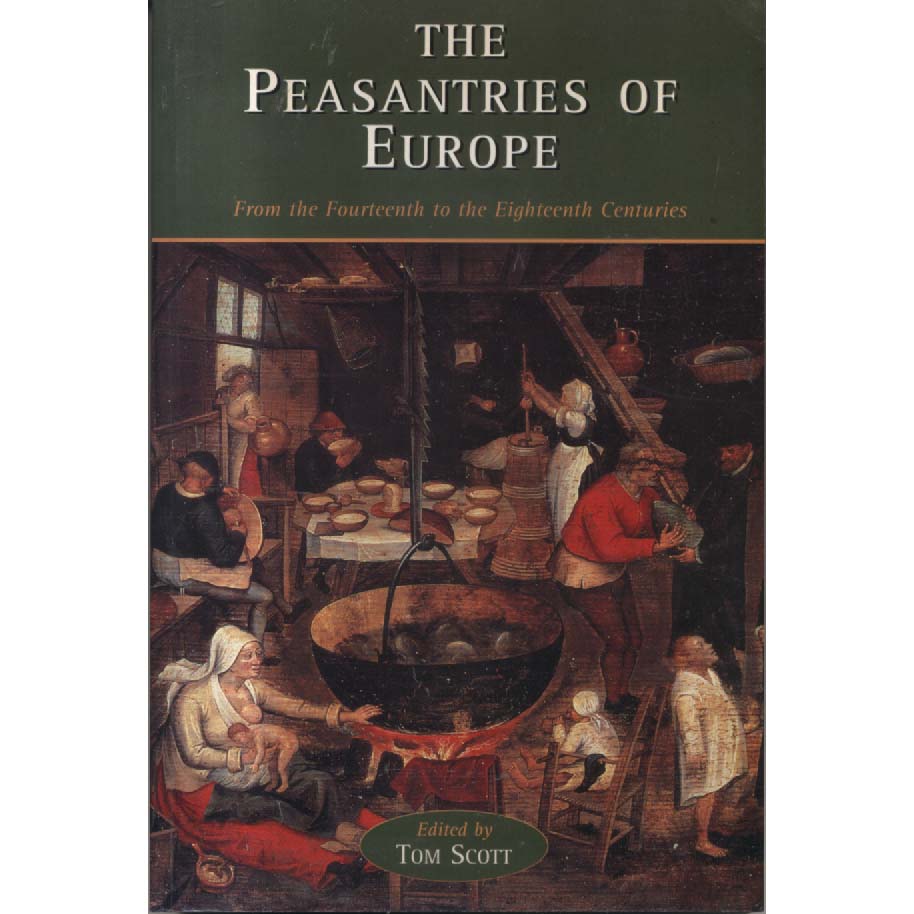 The Peasantries of Europe - From the Fourteenth to the Eighteenth Centuries by Tom Scott