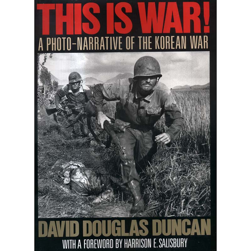 This Is War - A Photo Narrative of the Korean War by David Douglas Duncan