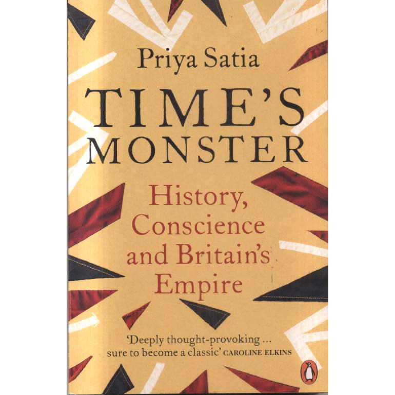 Times Monster - History Conscience and Britains Empire by Priya Satia