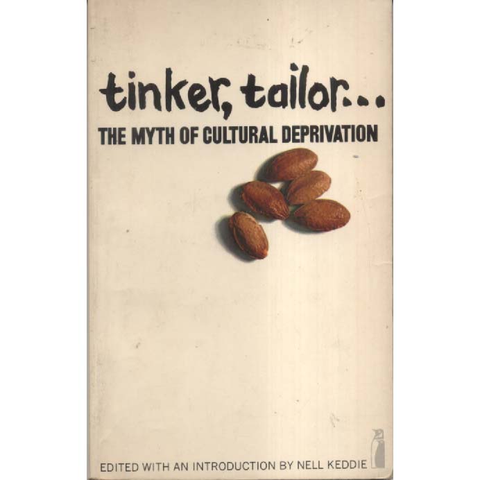 Tinker Tailor - The Myth of Cultural Deprivation by Nell Keddie