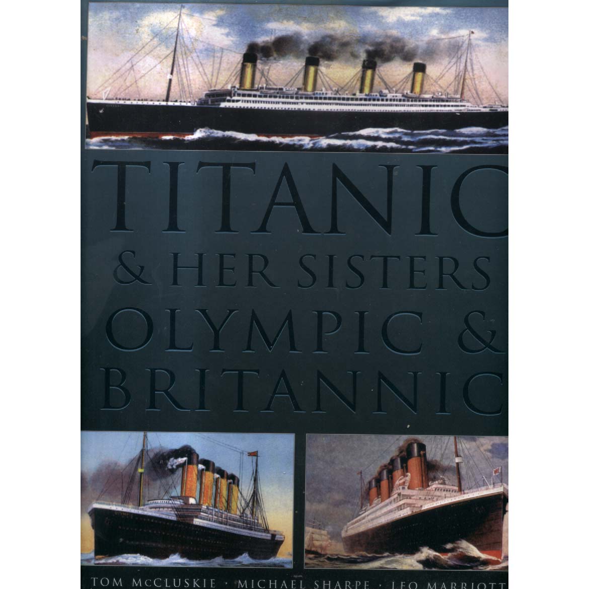 Titanic and her sisters Olympic and Britannic by Tom McCluskie - Michael Sharpe - Leo Marriott