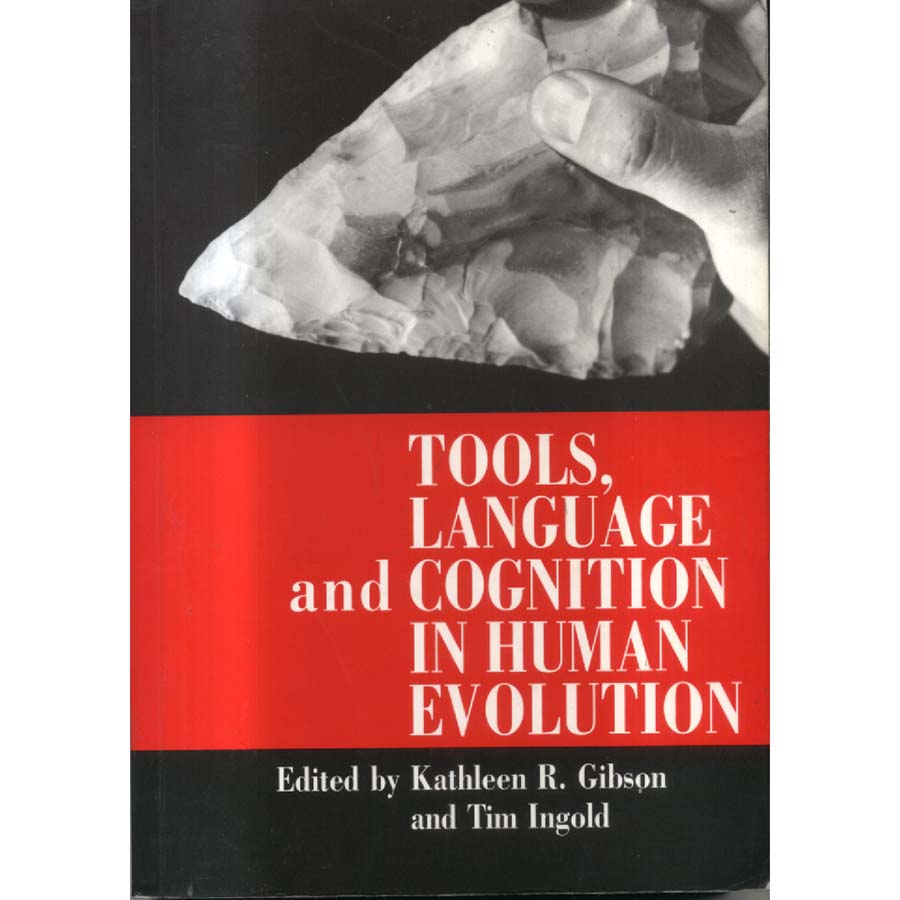 Tools Language and Cognition in Human Evolution by Kathleen R Gibson and Tim Ingold