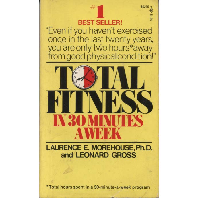 Total Fitness In 30 Minutes A Week by Laurence E Moorhouse and Leonard Gross