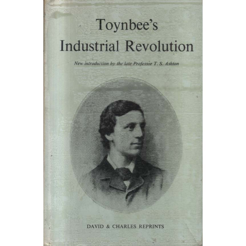 Toynbees Industrial Revolution by Arnold Toynbee