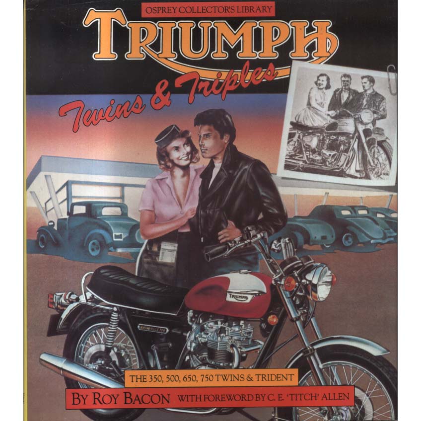 Triumph Twins and Triplets - The 350 500 650 750 Twins and Trident by Roy Bacon