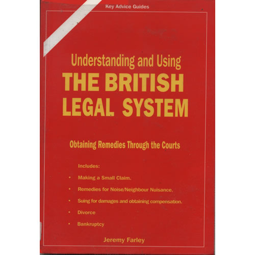 Understanding and Using The British Legal System by Jeremy Farley