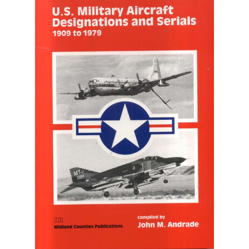 US Military Aircraft Designations And Serials 1909 to 1979 by Jon M Andrade