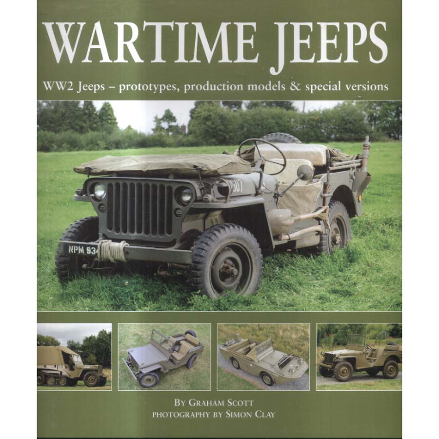 Wartime Jeeps - WW2 Jeeps - Prototypes Production Models and Special Versions by Graham Scott