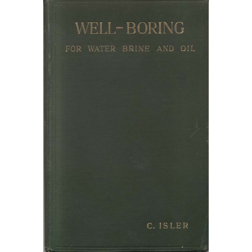 Well Boring - For Water Brine and Oil by C Isler