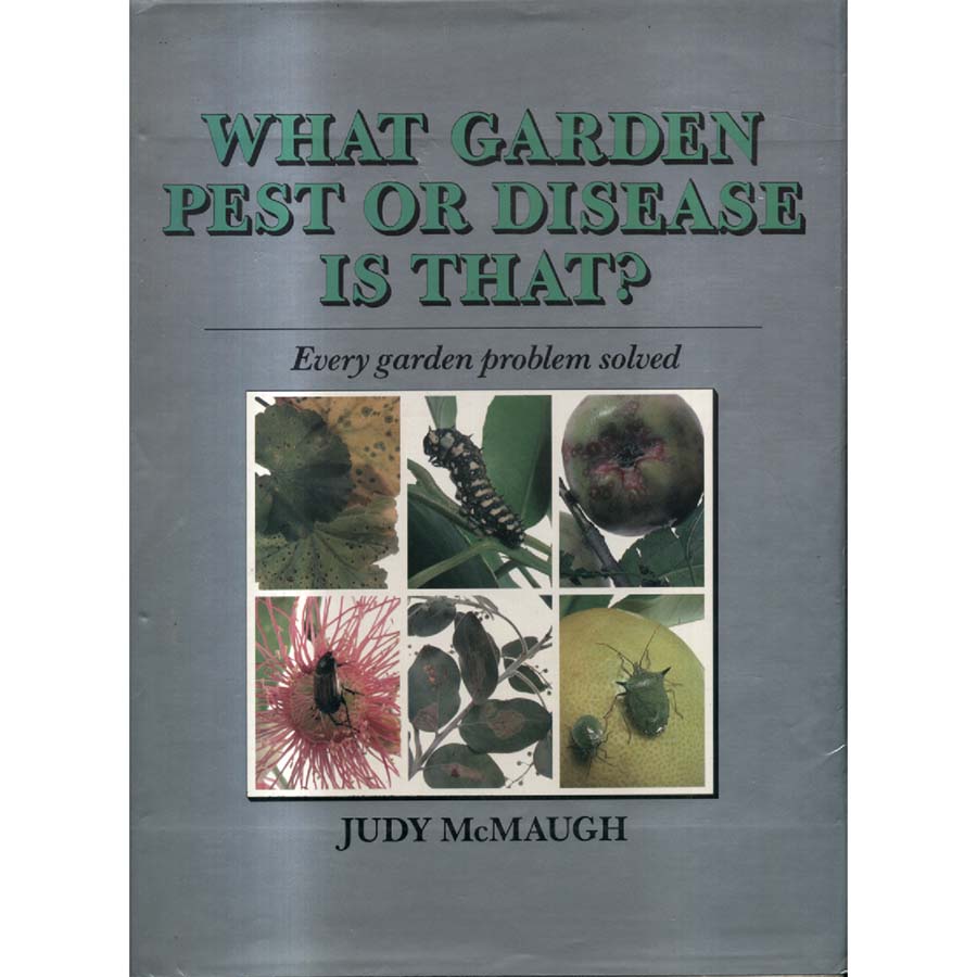 What Garden Pest or Disease is That - Every Garden Problem Solved by Judy McMaugh