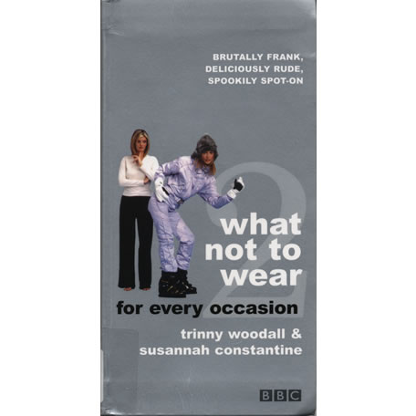What Not to Wear by Susannah Constantine, Trinny Woodall