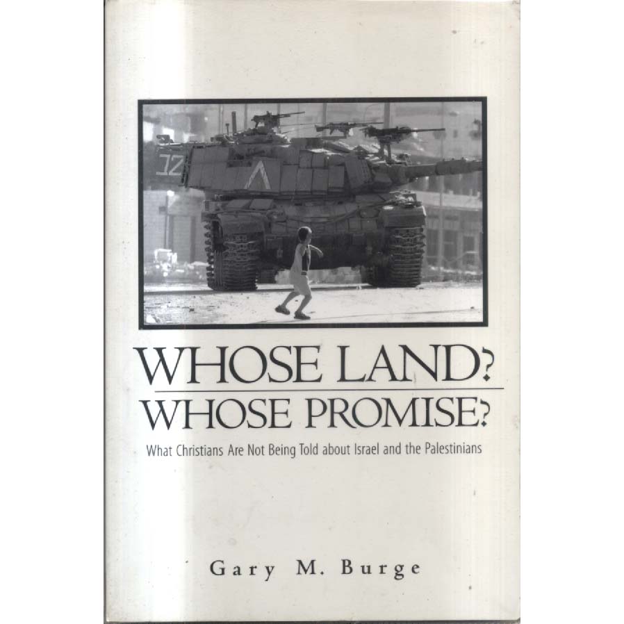 Whose Land Whose Promise - What Christians Are Not Being Told About Israel and the Palestinians by Gary M Burge