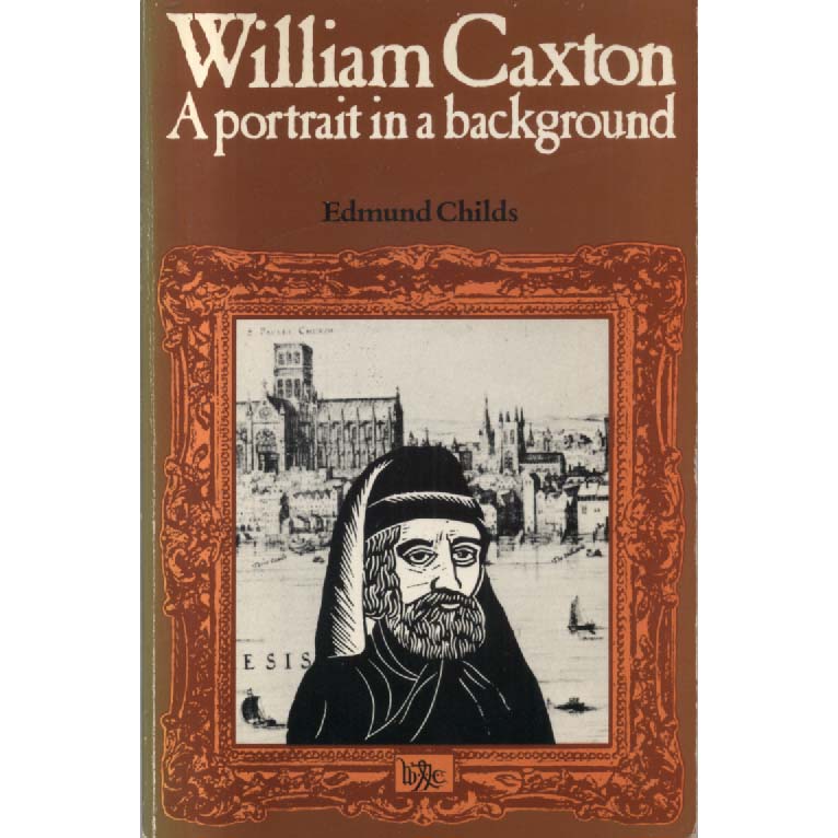 William Caxton - A Portrait in a Background by Edmund Childs