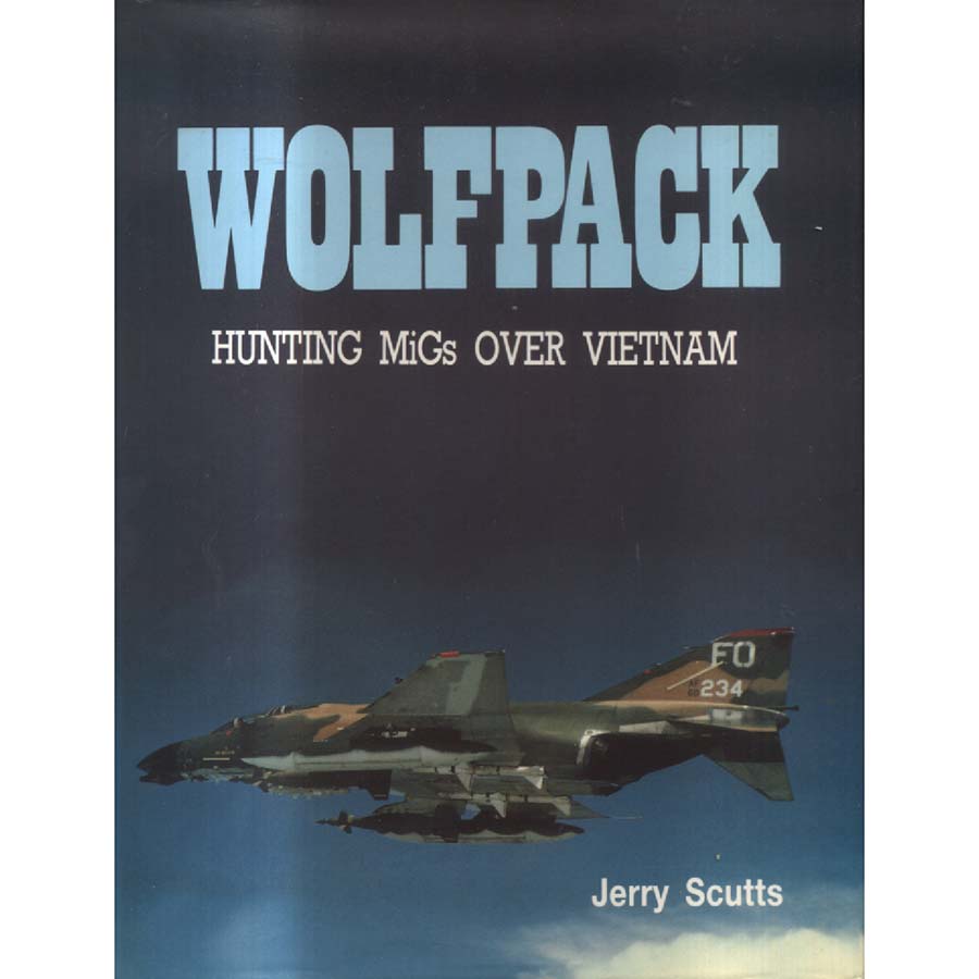 Wolfpack - Hunting MiGs Over Vietnam by Jerry Scutts
