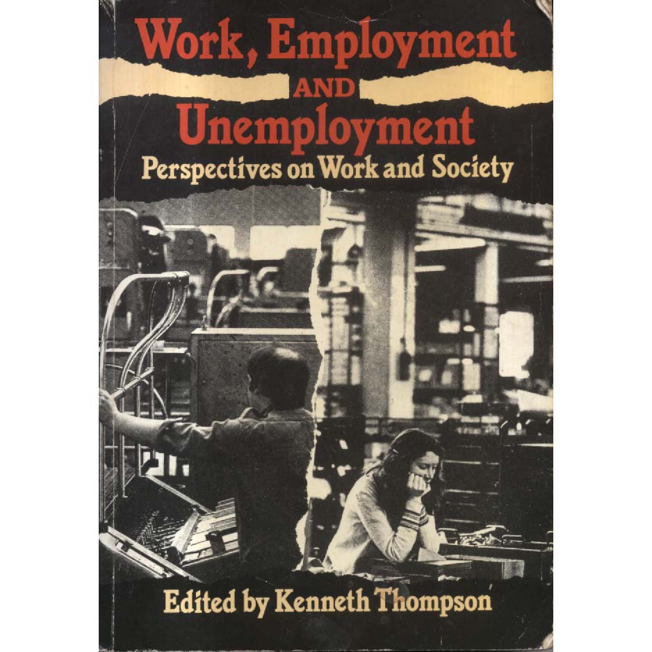 Work Employment and Unemployment - Perspectives on Work and Society by Kenneth Thompson