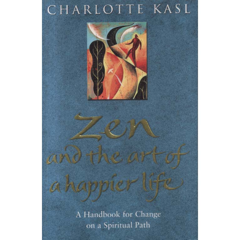 Zen And The Art Of A Happier Life by Charlotte Kasl